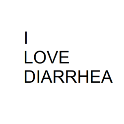 I Love Diarrhea