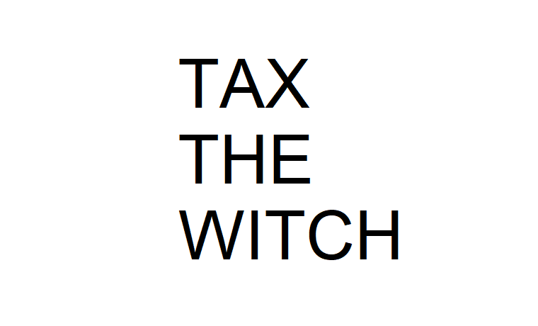 TAX THE WITCH
