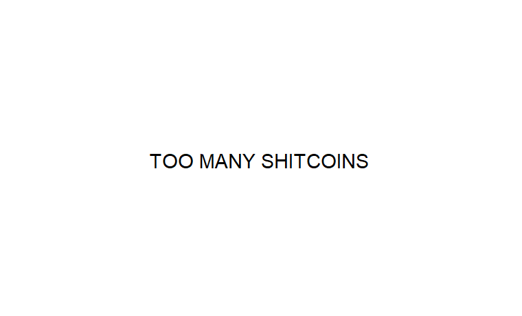 Too Many Shitcoins